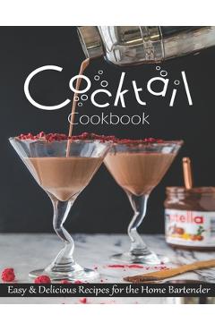 Poza produsului Cocktail Cookbook: Easy & Delicious Recipes for the Home Bartender - Christopher Spohr