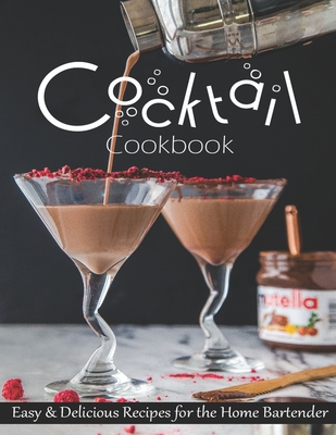 Cocktail Cookbook: Easy & Delicious Recipes for the Home Bartender - Christopher Spohr