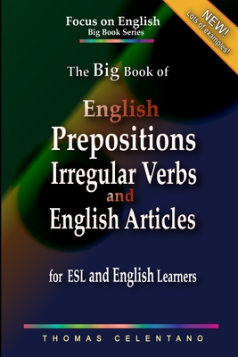 Coperta cărții 'The Big Book of English Prepositions, Irregular Verbs, and English Articles for ESL and English Learners - Thomas'