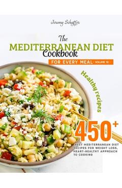 Coperta cărții 'The Mediterranean Diet Cookbook for Every Meal: Over 450 Best Mediterranean Diet Recipes for Weight Loss, Heart-Healthy'
