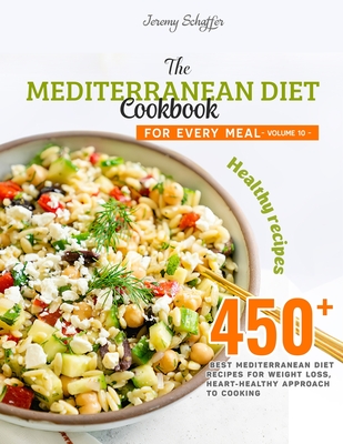 Coperta cărții 'The Mediterranean Diet Cookbook for Every Meal: Over 450 Best Mediterranean Diet Recipes for Weight Loss, Heart-Healthy'
