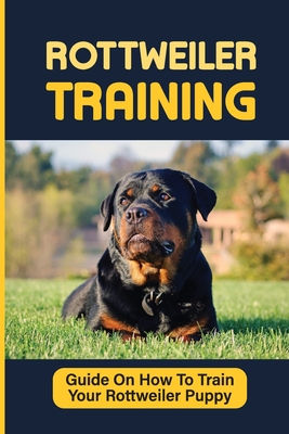 Rottweiler Puppies Training: How To Raise Safe, Potty Training, What Food To Feed, Dog Games, And More: Crate Training A Rottweiler Puppy Crying - Toya Hardee