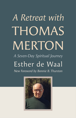 A Retreat with Thomas Merton: A Seven-Day Spiritual Journey - Esther De Waal