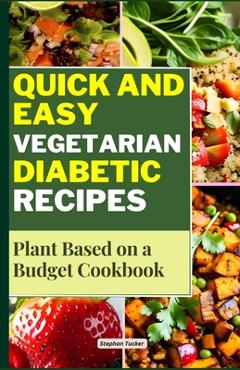 Coperta cărții 'Quick and Easy Vegetarian Diabetic Recipes: Plant Based on a Budget Cookbook - Stephan Tucker'