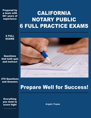 California Notary Public 6 Full Practice Exams: Prepare Well For Success - Angelo Tropea