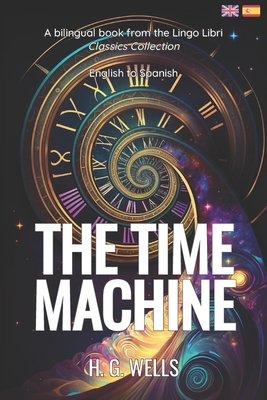 The Time Machine (Translated): English - Spanish Bilingual Edition - Lingo Libri