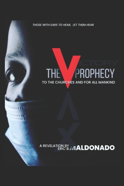 The V Prophecy: A Letter to the Churches and for All Mankind - Eric B. Maldonado