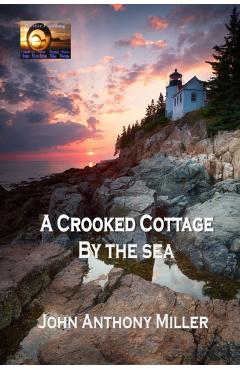 A Crooked Cottage by the Sea - John Anthony Miller