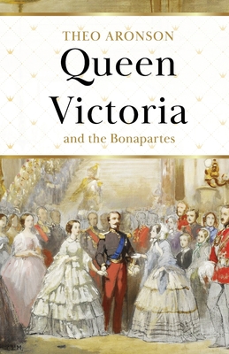 Queen Victoria and the Bonapartes - Theo Aronson