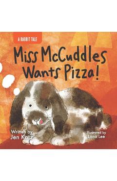 Coperta cărții 'Miss McCuddles Wants Pizza!: A Rabbit Tale - Lana Lee'