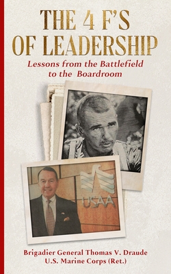 The 4 F's of Leadership: Lessons from the Battlefield to the Boardroom - Thomas V. Draude