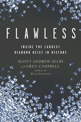 Flawless: Inside the Largest Diamond Heist in History - Scott Andrew Selby