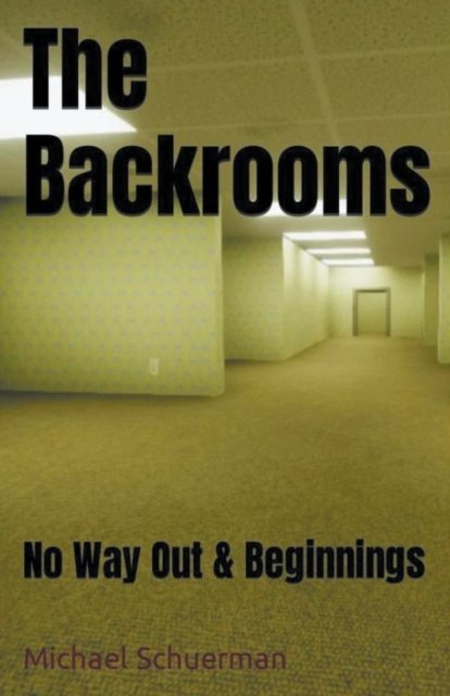 Backrooms No Way Out and Beginnings - Michael Schuerman