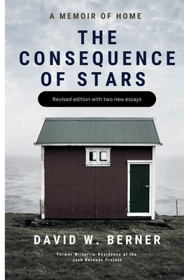 The Consequence of Stars: A Memoir of Home, Revised Edition - David W. Berner