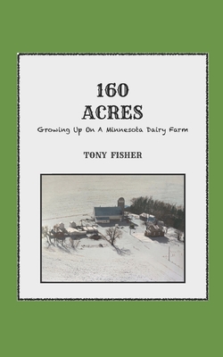 160 Acres: Growing Up On A Minnesota Dairy Farm - Lucy Fisher