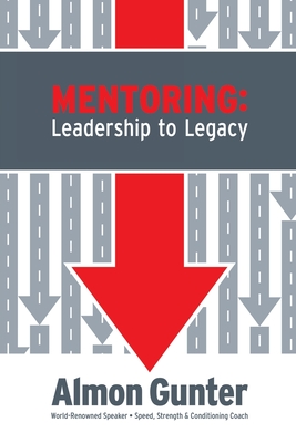 Mentoring: Leadership to Legacy - Almon Gunter
