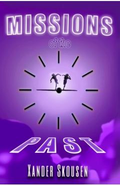 Coperta cărții 'Missions of the Past - Xander Skousen'