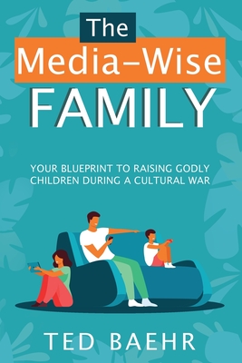 The Media-Wise Family - Ted Baehr