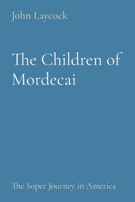 The Children of Mordecai: The Soper Journey in America - John Laycock