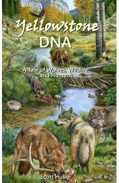 Coperta cărții 'Yellowstone DNA: A Tale of Wolves, Wildlife and Humans - Scott Huber'