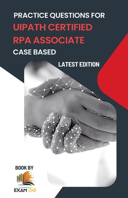 Practice Questions for UiPath Certified RPA Associate Case Based - Exam Og