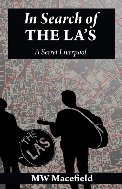 In Search of the La's - A Secret Liverpool - Mw Macefield