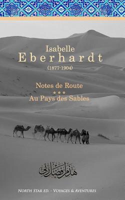 Notes de Route & Au Pays des Sables: Recueil d'ouvrages - Isabelle Eberhardt