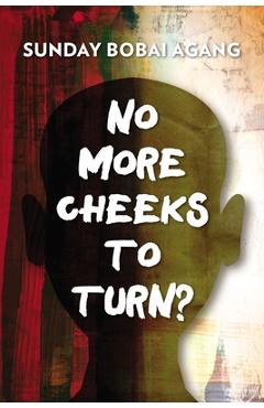 Poza produsului No More Cheeks to Turn? - Sunday Bobai Agang