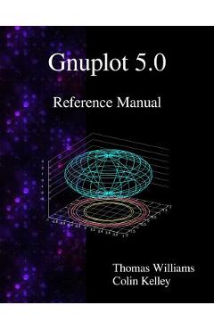 Coperta cărții 'Gnuplot 5.0 Reference Manual - Colin Kelley'