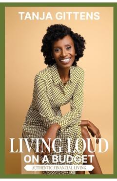 Coperta cărții 'Living Loud on a Budget: Authentic Financial Living - Tanja Gittens'