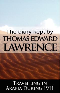 Coperta cărții 'The Diary Kept by T. E. Lawrence While Travelling in Arabia During 1911 - T. E. Lawrence'