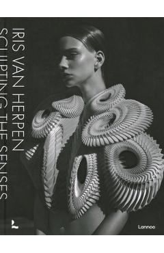 Poza produsului Iris Van Herpen: Sculpting the Senses - Iris Van Herpen