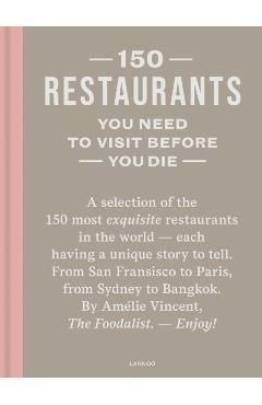 150 Restaurants You Need to Visit Before You Die - Amelie Vincent