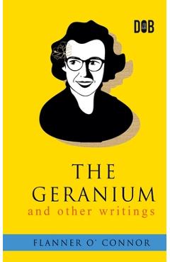 Coperta cărții 'The Geranium and Other Writings - Flannery O'connor'