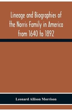 Coperta cărții 'Lineage And Biographies Of The Norris Family In America From 1640 To 1892 - Leonard Allison Morrison'