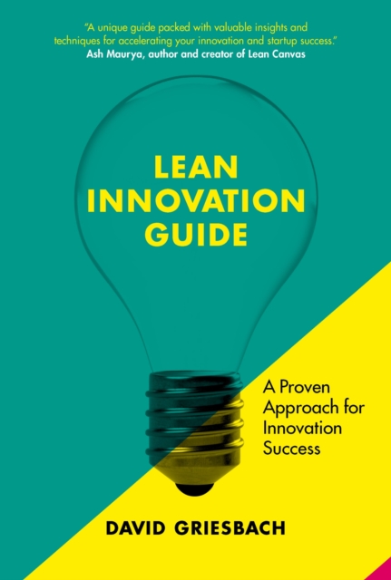 The Lean Innovation Guide: A Proven Approach for Innovation Success - David Griesbach