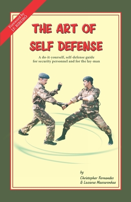 The Art of Self Defense: A do-it-yourself, self-defense guide for security personnel and for the lay-man - Lazarus Mascarenhas
