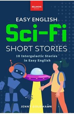 Poza produsului Easy English Sci-Fi Short Stories: 10 Intergalactic Stories in Easy English - Jenny Goldmann