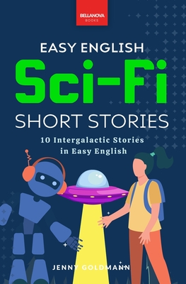 Easy English Sci-Fi Short Stories: 10 Intergalactic Stories in Easy English - Jenny Goldmann
