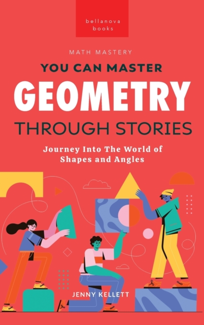 Geometry Through Stories: You Can Master Geometry - Jenny Kellett