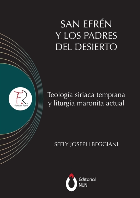 San Efrén y los padres del desierto: Teología siriaca temprana y liturgia maronita actual - Joseph Beggiani Chorbishop Seely