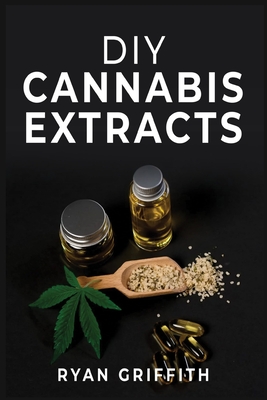DIY Cannabis Extracts - Ryan Griffith