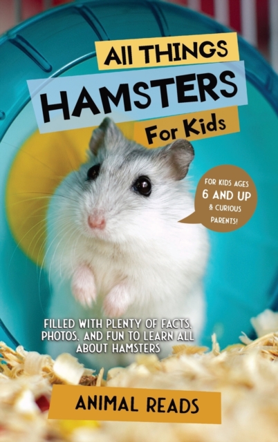 All Things Hamsters For Kids: Filled With Plenty of Facts, Photos, and Fun to Learn all About Hamsters - Animal Reads