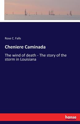 Cheniere Caminada: The wind of death - The story of the storm in Louisiana - Rose C. Falls