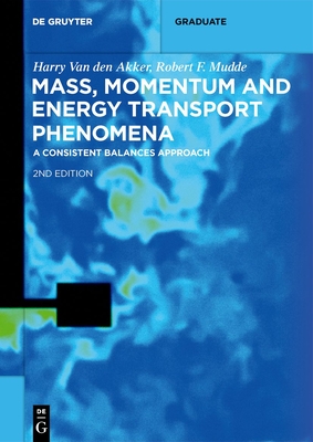 Mass, Momentum and Energy Transport Phenomena: A Consistent Balances Approach - Harry Van Den Akker