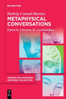 Metaphysical Conversations and Phenomenological Essays - Hedwig Conrad-martius