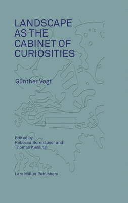 Landscape as a Cabinet of Curiosities: In Search of a Position - Rebecca Bornhauser