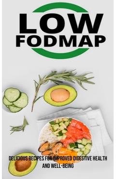 Coperta cărții 'The Low Fodmap Diet: Delicious Recipes for Improved Digestive Health and Well-being - Cleo Volk'