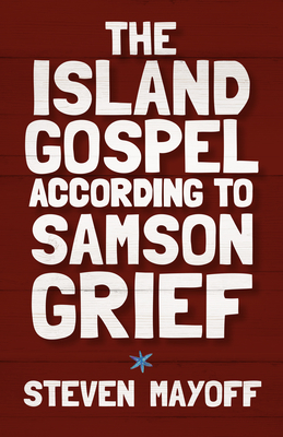 The Island Gospel According to Samson Grief - Steven Mayoff