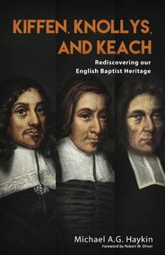 Coperta cărții 'Kiffen, Knollys, and Keach: Rediscovering our English Baptist Heritage - Michael A. G. Haykin'